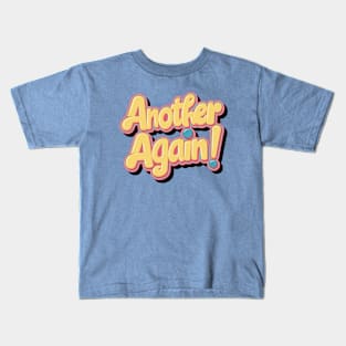 Another Again!! Kids T-Shirt